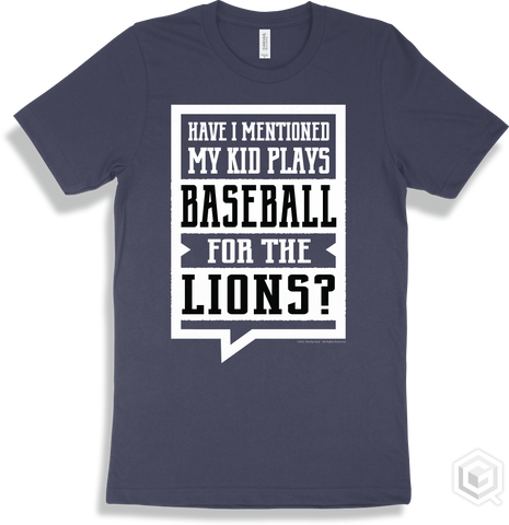 Lion Navy T-shirt - Have I Mentioned My Kid Plays Baseball For The Lions Design