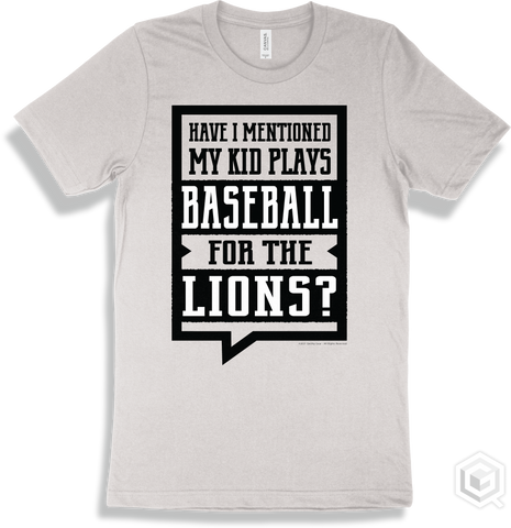 Lion White T-shirt - Have I Mentioned My Kid Plays Baseball For The Lions Design