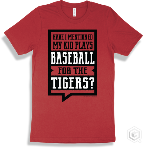 Tiger Red T-shirt - Have I Mentioned My Kid Plays Baseball For The Tigers Design