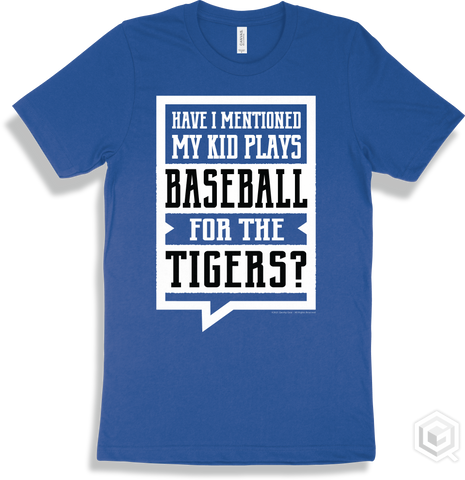 Tiger True Royal T-shirt - Have I Mentioned My Kid Plays Baseball For The Tigers Design