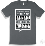 Wildcat Asphalt T-shirt - Have I Mentioned My Kid Plays Baseball For The Wildcats Design