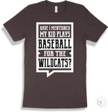Wildcat Brown T-shirt - Have I Mentioned My Kid Plays Baseball For The Wildcats Design