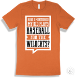 Wildcat Burnt Orange T-shirt - Have I Mentioned My Kid Plays Baseball For The Wildcats Design