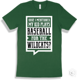Wildcat Forest T-shirt - Have I Mentioned My Kid Plays Baseball For The Wildcats Design