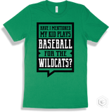 Wildcat Kelly T-shirt - Have I Mentioned My Kid Plays Baseball For The Wildcats Design