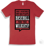 Wildcat Red T-shirt - Have I Mentioned My Kid Plays Baseball For The Wildcats Design