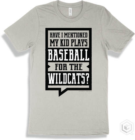 Wildcat Silver T-shirt - Have I Mentioned My Kid Plays Baseball For The Wildcats Design