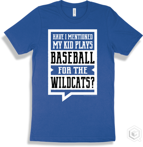 Wildcat True Royal T-shirt - Have I Mentioned My Kid Plays Baseball For The Wildcats Design