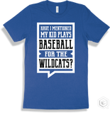 Wildcat True Royal T-shirt - Have I Mentioned My Kid Plays Baseball For The Wildcats Design