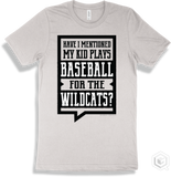 Wildcat White T-shirt - Have I Mentioned My Kid Plays Baseball For The Wildcats Design