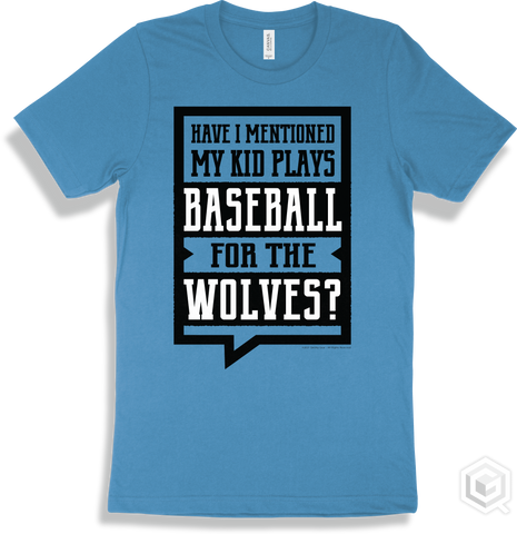 Wolf Aqua T-shirt - Have I Mentioned My Kid Plays Baseball For The Wolves Design