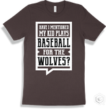 Wolf Brown T-shirt - Have I Mentioned My Kid Plays Baseball For The Wolves Design