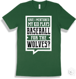 Wolf Forest T-shirt - Have I Mentioned My Kid Plays Baseball For The Wolves Design