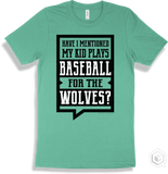 Wolf Heather Mint T-shirt - Have I Mentioned My Kid Plays Baseball For The Wolves Design