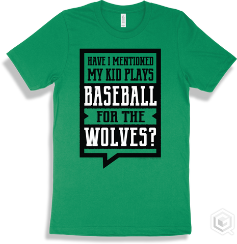 Wolf Kelly T-shirt - Have I Mentioned My Kid Plays Baseball For The Wolves Design