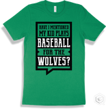 Wolf Kelly T-shirt - Have I Mentioned My Kid Plays Baseball For The Wolves Design