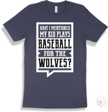 Wolf Navy T-shirt - Have I Mentioned My Kid Plays Baseball For The Wolves Design