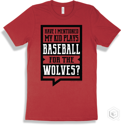 Wolf Red T-shirt - Have I Mentioned My Kid Plays Baseball For The Wolves Design