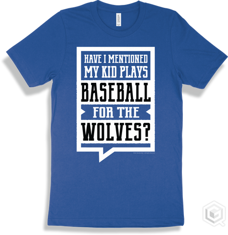 Wolf True Royal T-shirt - Have I Mentioned My Kid Plays Baseball For The Wolves Design