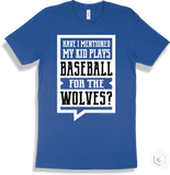 Wolf True Royal T-shirt - Have I Mentioned My Kid Plays Baseball For The Wolves Design
