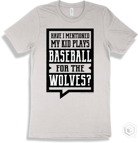 Wolf White T-shirt - Have I Mentioned My Kid Plays Baseball For The Wolves Design
