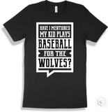 Wolf T-shirt - Have I Mentioned My Kid Plays Baseball For The Wolves Design