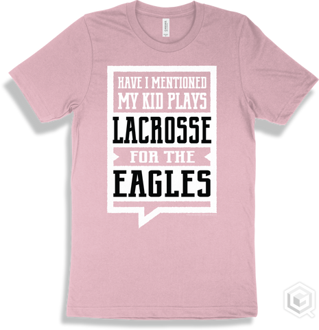 Eagle Pink T-shirt - Have I Mentioned My Kid Plays Lacrosse For The Ea